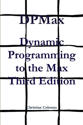 DPMax: Dynamic Programming to the Max Third Edition by Colossus, Christian