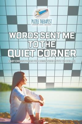 Words Sent Me to the Quiet Corner Easy Crosswords for Beginners (with 70 drills) by Puzzle Therapist