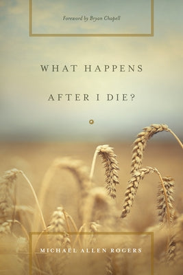What Happens After I Die? by Rogers, Michael Allen