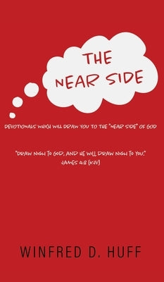 The Near Side: Devotionals Which Will Draw You to the Near Side of God by Huff, Winfred D.