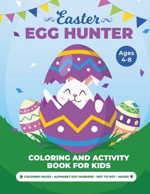 Egg Hunter Ages 4-8: Easter Activity Book for Kids, Easter Activity Books for Children, Egg Dot Markers Activity Book, Easter Mazes, Dot to by Bidden, Laura