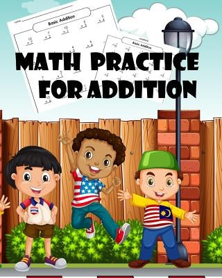 Math Practice for Addition: Addition Practice Worksheets Arithmetic Workbook with Answers: Math Homeschool for Kids ages 3-5, Grade 3-Paperback by Kids, Lucy