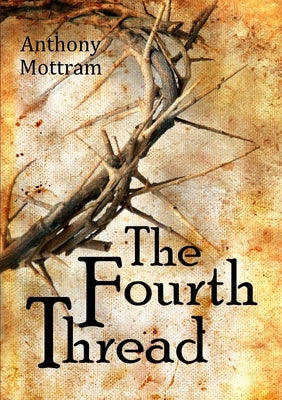 The Fourth Thread by Mottram, Anthony