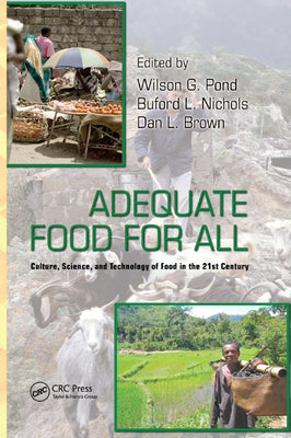 Adequate Food for All: Culture, Science, and Technology of Food in the 21st Century by Pond, Wilson G.