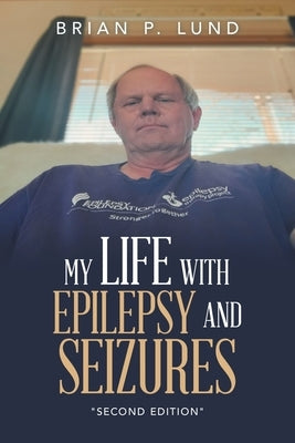 My Life with Epilepsy and Seizures: "Second Edition" by Lund, Brian P.