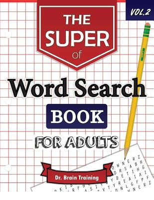 The Super Word Search Book For Adults: Brain Training With The Best Word Search Puzzles Books by Training, Brain