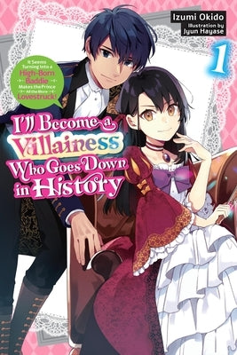 I'll Become a Villainess Who Goes Down in History, Vol. 1 (Novel): Volume 1 by Okido, Izumi
