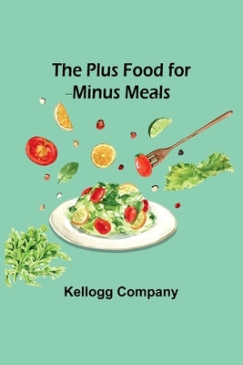 The Plus Food for Minus Meals by Company, Kellogg