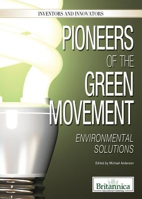 Pioneers of the Green Movement: Environmental Solutions by Anderson, Michael