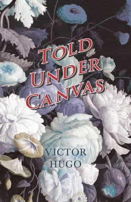 Told Under Canvas by Hugo, Victor