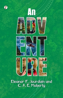An Adventure by Jourdain, C. a. E. Moberly Eleanor F.