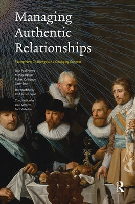 Managing Authentic Relationships: Facing New Challenges in a Changing Context by Wijers, Jean Paul