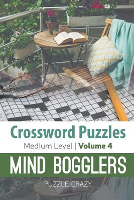 Crossword Puzzles Medium Level: Mind Bogglers Vol. 4 by Puzzle Crazy