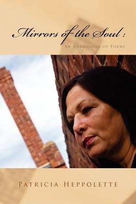 Mirrors of the Soul: An Anthology of Poems by Heppolette, Patricia