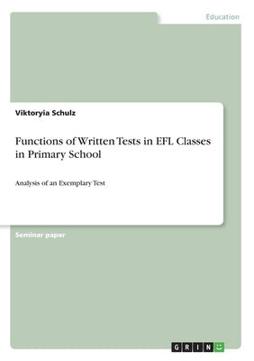 Functions of Written Tests in EFL Classes in Primary School: Analysis of an Exemplary Test by Schulz, Viktoryia