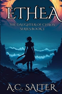 Ethea: The daughter of Chaos: Volume 3 by Salter, A. C.