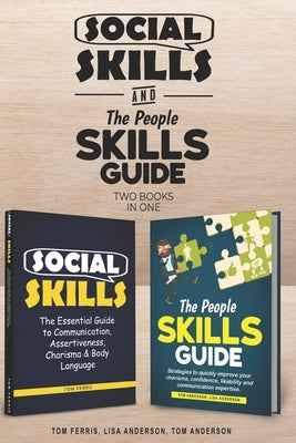 Social Skills and The People Skills Guide: Strategies to quickly improve your charisma, confidence, likability and communication expertise. by Anderson, Lisa