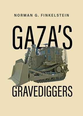Gaza's Gravediggers: An Inquiry Into Corruption in High Places by Finkelstein, Norman