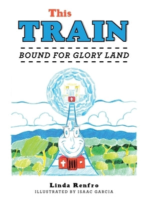 This Train: Bound for Glory Land by Renfro, Linda
