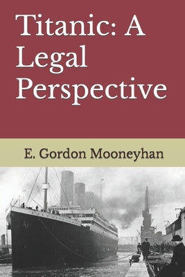 Titanic: A Legal Perspective by Mooneyhan, E. Gordon