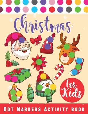 Christmas Dot Marker Activity Book for Kids Ages 2-5: Dot Marker Activity Book for Toddlers, Christmas Books by Bidden, Laura