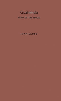 Guatemala, Land of the Mayas. by Lloyd, Joan