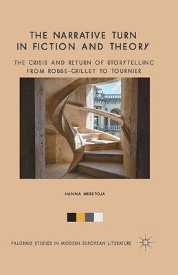 The Narrative Turn in Fiction and Theory: The Crisis and Return of Storytelling from Robbe-Grillet to Tournier by Meretoja, H.