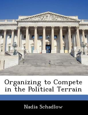 Organizing to Compete in the Political Terrain by Schadlow, Nadia