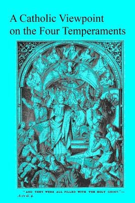 A Catholic Viewpoint on the Four Temperaments by Hermenegild Tosf, Brother
