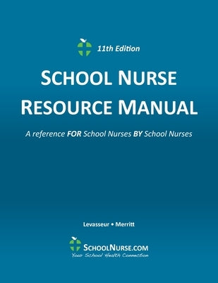 SCHOOL NURSE RESOURCE MANUAL 11th Edition by Levasseur, Suzanne