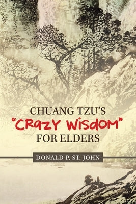 Chuang Tzu's "Crazy Wisdom" for Elders by St John, Donald P.