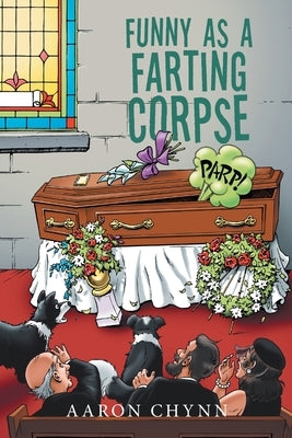 Funny as a Farting Corpse by Chynn, Aaron
