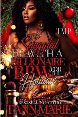 Snuggled Up with a Billionaire Bbw for the Holidays by Marie, T'Ann