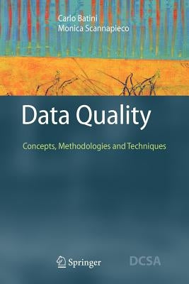 Data Quality: Concepts, Methodologies and Techniques by Batini, Carlo