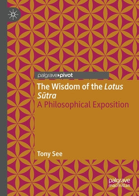 The Wisdom of the Lotus Sutra: A Philosophical Exposition by See, Tony