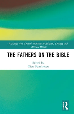 The Fathers on the Bible by Dumitraşcu, Nicu