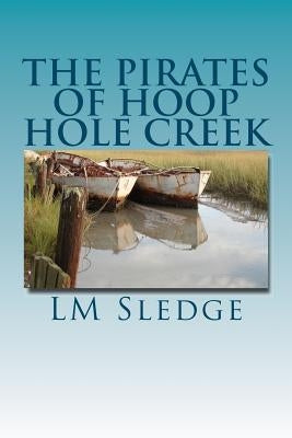 The Pirates of Hoop Hole Creek by Sledge, LM