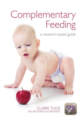 Complementary Feeding: A Research-Based Guide by Tuck, Claire