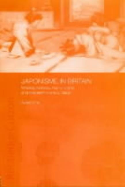 Japonisme in Britain: Whistler, Menpes, Henry, Hornel and nineteenth-century Japan by Ono, Ayako
