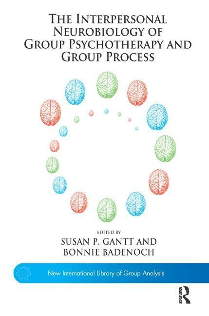 The Interpersonal Neurobiology of Group Psychotherapy and Group Process by Badenoch, Bonnie