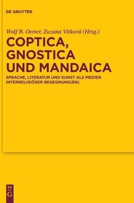 Coptica, Gnostica Und Mandaica: Sprache, Literatur Und Kunst ALS Medien Interreligiöser Begegnung(en) by Oerter, Wolf B.