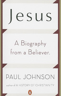 Jesus: A Biography from a Believer by Johnson, Paul