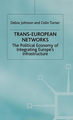 Trans-European Networks: The Political Economy of Integrating Europe's Infrastructure by Johnson, D.
