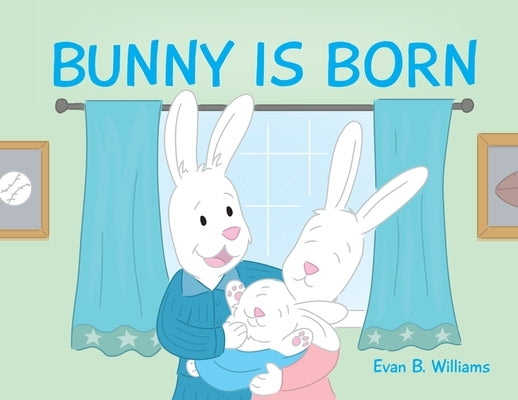 Bunny Is Born by Williams, Evan B.