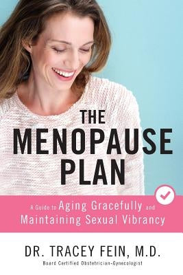 The Menopause Plan: A Guide to Aging Gracefully and Maintaining Sexual Vibrancy by Fein M. D., Tracey Jayne