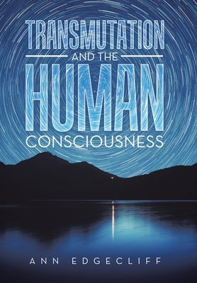Transmutation and the Human Consciousness by Edgecliff, Ann