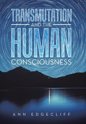 Transmutation and the Human Consciousness by Edgecliff, Ann