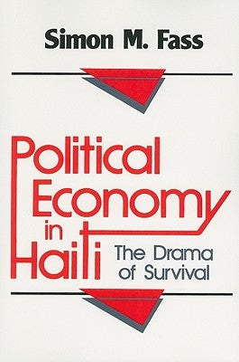 Political Economy in Haiti: The Drama of Survival by Fass, Simon M.