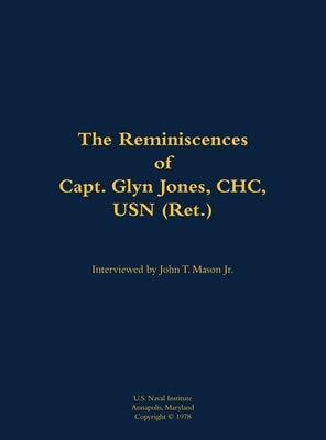 Reminiscences of Capt. Glyn Jones, CHC, USN (Ret.) by Jones, Glyn