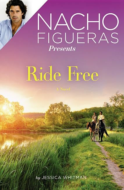 Nacho Figueras Presents: Ride Free by Whitman, Jessica